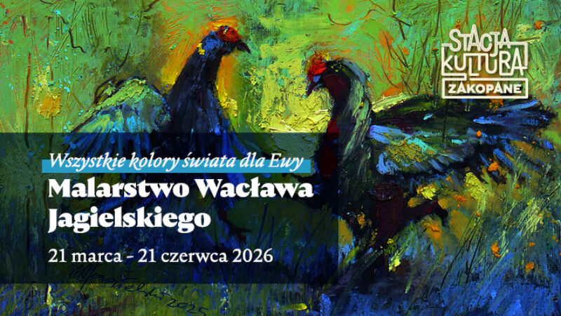 Obrazek wpisu - Fundacja Ściana Tatr objęła patronat medialny nad&nbsp;wystawą „Wszystkie kolory świata dla Ewy. Malarstwo Wacława Jagielskiego”